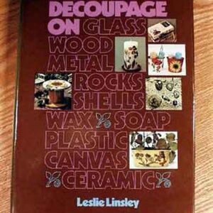 DECOUPAGE ON GLASS, WOOD, METAL, ROCKS, SHELLS, WAX, SOAP, PLASTIC, CANVAS,